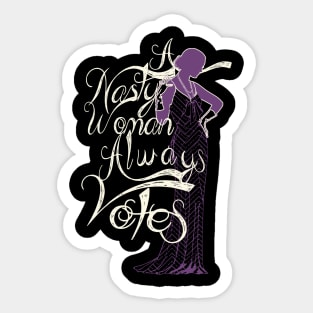 A Nasty Woman Always Votes Sticker